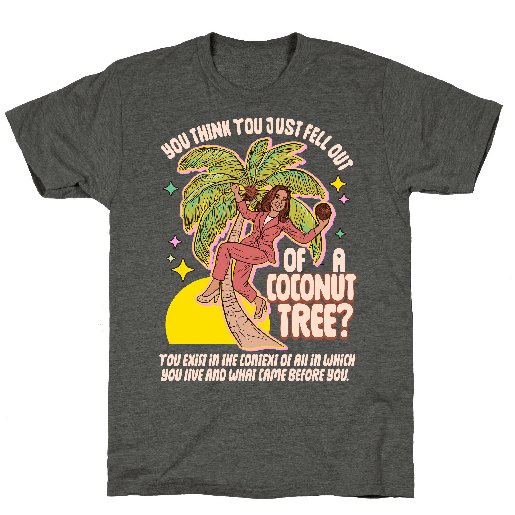 You think you just fell out of a coconut tree? Kamala Harris Unisex Triblend Tee
